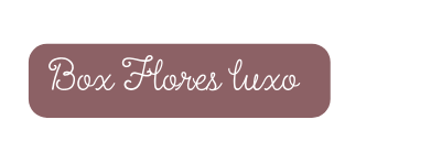 Box Flores luxo